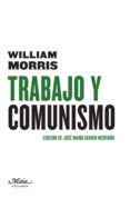 TRABAJO Y COMUNISMO di MORRIS, WILLIAM 