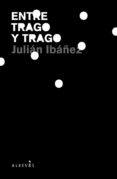 ENTRE TRAGO Y TRAGO di IBAEZ, JULIAN 