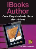 IBOOKS AUTHOR: CREACION Y DISEO DE LIBROS ELECTRONICOS di FERNANDEZ, M AMOR 