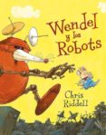 WENDEL Y LOS ROBOTS di RIDDELL, CHRIS 