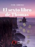 9788494744174 - Sanchez Ivan: El Sexto Libro De Thomas - Libro