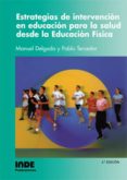 ESTRATEGIAS DE INTERVENCION EN EDUCACION PARA LA SALUD DESDE LA E DUCACION FISICA de DELGADO, MANUEL  TERCEDOR, PABLO 