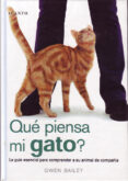 QUE PIENSA MI GATO?: LA GUIA ESENCIAL PARA COMPRENDER A SU ANIMAL DE COMPAIA de BAILEY, GWEN 