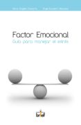 FACTOR EMOCIONAL. GUIA PARA MANEJAR EL ESTRES. di CHAVARRIA AZNAR, MARIA ANGELES 