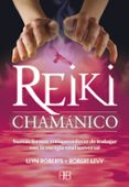 REIKI CHAMANICO: NUEVAS FORMAS ENRIQUECEDORAS DE TRABAJAR CON LA ENERGIA VITAL UNIVERSAL di LEVY, ROBERT 
