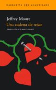 UNA CADENA DE ROSAS (PREMIO COMMONWEALTH) di MOORE, JEFFREY 
