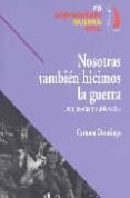 NOSOTRAS TAMBIEN HICIMOS LA GUERRA: DEFENSORAS Y SUBLEVADAS de DOMINGO, CARMEN 