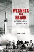 WERNHER VON BRAUN ENTRE EL AGUILA Y LA ESVASTICA di CASADO, JAVIER 