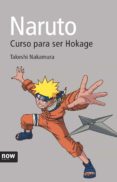 NARUTO CURSO PARA SER HOKAGE di NAKAMURA , TAKESHI 