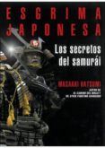 ESGRIMA JAPONESA: LOS SECRETOS DEL SAMURAI di HATSUMI, MASAAKI 