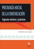 PSICOLOGIA SOCIAL DE LA COMUNICACION: ASPECTOS TEORICOS Y PRACTIC OS di MORAL, FELIX  IGARTUA, JUAN JOSE 