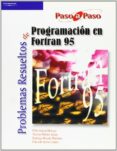 PROBLEMAS RESUELTOS DE PROGRAMACION EN FORTRAN 95 di VV.AA. 