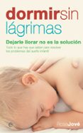 DORMIR SIN LAGRIMAS: DEJARLE LLORAR NO ES LA SOLUCION di JOVE, ROSA 