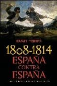 1808-1814: ESPAA CONTRA ESPAA: CLAVES Y HORRORES DE LA PRIMERA GUERRA CIVIL de TORRES, RAFAEL 