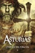 LA GRAN AVENTURA DEL REINO DE ASTURIAS: ASI EMPEZO LA RECONQUISTA de ESPARZA, JOSE JAVIER 