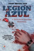 LEGION AZUL Y SEGUNDA GUERRA MUNDIAL di MORENO JULIA, XAVIER 