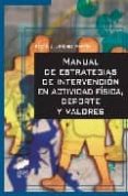 MANUAL DE ESTRATEGIAS DE INTERVENCION EN LA ACTIVIDAD FISICA, DEP ORTE Y VALORES de JIMENEZ MARTIN, PEDRO J. 