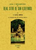 SAN ILDEFONSO. GUIA Y DESCRIPCION DEL REAL SITIO (ED. FACSIMIL) di BREOSA, RAFAEL 