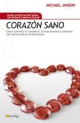 CORAZON SANO: COMO CONTROLAR EL COLESTEROL, LA HIPERTENSION Y MAN TENER UNA OPTIMA SALUD CARDIOVASCULAR di JANSON, MICHAEL 