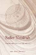 Sefer Yetsirah: Breve Introduccion A La Cabala Hebraica (2ª Ed.) Sefer Yetsirah: Breve Introduccion A La Cabala Hebraica (2ª Ed.)