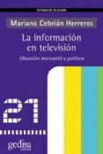 LA INFORMACION EN TELEVISION: OBSESION MERCANTIL Y POLITICA di CEBRIAN HERREROS, MARIANO 