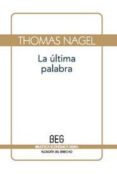 LA ULTIMA PALABRA: LA RAZON ANTE EL RELATIVISMO Y EL SUBJETIVISMO de NAGEL, THOMAS 
