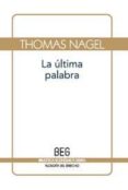 LA ULTIMA PALABRA: LA RAZON ANTE EL RELATIVISMO Y EL SUBJETIVISMO di NAGEL, THOMAS 