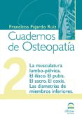 CUADERNOS DE OSTEOPATIA 2: LA MUSCULATURA LUMBO-PELVICA. EL ILIAC O. EL PUBIS. EL SACRO. EL COXIS. LAS DISMETRIAS DE MIEMBROS INFERIORES di FAJARDO RUIZ, FRANCISCO 