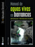 MANUAL DE AGUAS VIVAS EN BARRANCOS: ANTICIPACION Y PREVENCION DE PELIGROS de ORTEGA BECERRIL, JOSE A. 