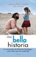 UNA BELLA HISTORIA: LA CONVERSION DE EDUARDO VERASTEGUI Y LAS VID AS QUE HA CAMBIADO di FIGA I VAELLO, JAUME  DRAKE, TIM 
