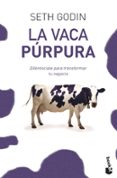 LA VACA PURPURA: DIFERENCIATE PARA TRANSFORMAR TU NEGOCIO de GODIN, SETH 