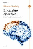 EL CEREBRO EJECUTIVO: LOBULOS FRONTALES Y MENTE CIVILIZADA de GOLDBERG, ELKHONON 
