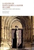 LA IGLESIA DE SANTA MARIA LA MAYOR DE CASPE: ARQUITECTURA Y ARTE MUEBLE de BORRAS GUALIS, GONZALO M. 