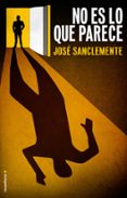 NO ES LO QUE PARECE de SANCLEMENTE, JOSE 
