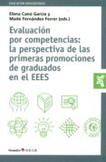 EVALUACION POR COMPETENCIAS: LA PERSPECTIVA DE LAS PRIMERAS PROMO CIONES DE GRADUADOS EN EL EEES de CANO GARCIA, ELENA 