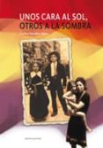 UNOS CARA AL SOL, OTROS A LA SOMBRA de SAEZ SANCHEZ, CARLOS   SANCHEZ SAEZ, CARLOS 