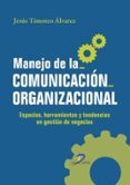 MANEJO DE LA COMUNICACION ORGANIZACIONAL de ALVAREZ, JESUS TIMOTEO 