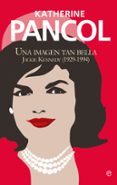 JACKIE KENNEDY. UNA IMAGEN TAN BELLA de PANCOL, KATHERINE 