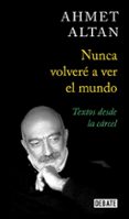 NUNCA VOLVERE A VER EL MUNDO di ALTAN, AHMET 