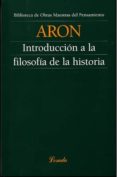 INTRODUCCION A LA FILOSOFIA DE LA HISTORIA de ARON, RAYMOND 