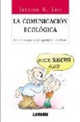 LA COMUNICACION ECOLOGICA: UN MANUAL PARA GRUPOS DE BASE di LISS, JEROME K. 