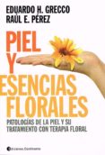 PIEL Y ESENCIAS FLORALES: PATOLOGIAS DE LA PIEL Y SU TRATAMIENTO CON TERAPIA FLORAL di GRECCO, EDUARDO H. 