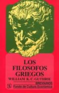 LOS FILOSOFOS GRIEGOS di GUTHRIE, WILLIAM K.C. 