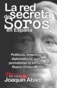 LA RED SECRETA DE SOROS EN ESPAA di ABAD, JOAQUIN 