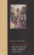 MEMORIA DE AMERICA ANTE LAS CORTES DE CADIZ Y MADRID (1811 - 1814 ) di RIEU-MILLAN, MARIE LAURE 