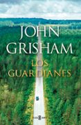 LOS GUARDIANES de GRISHAM, JOHN 