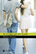 NO LE DIGAS QUE AUN LA AMO de ALVAREZ, BLANCA 