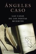 LAS CASAS DE LOS POETAS MUERTOS de CASO, ANGELES 