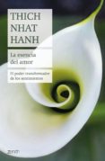 LA ESENCIA DEL AMOR: EL PODER TRANSFORMADOR DE LOS SENTIMIENTOS de HANH, THICH NHAT 