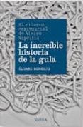 LA INCREIBLE HISTORIA DE LA GULA: EL MILAGRO EMPRESARIAL DE ALVAR O AZPEITIA di BERMEJO, ALVARO 
